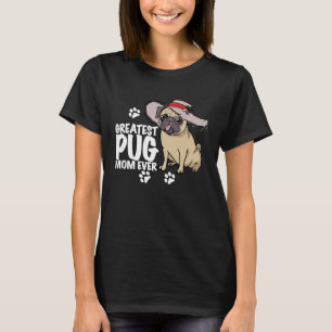 Greatest Pug Mom Ever Dog And Mom I Love My Pug La T-Shirt