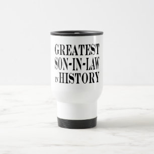 Greatest Son in Law in History Travel Mug
