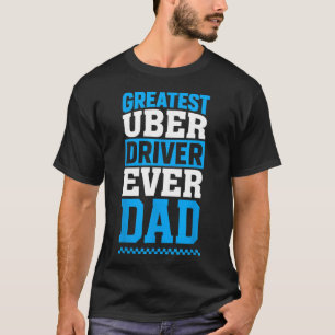 Greatest Uber Driver Ever Funny Dad Present T-Shirt
