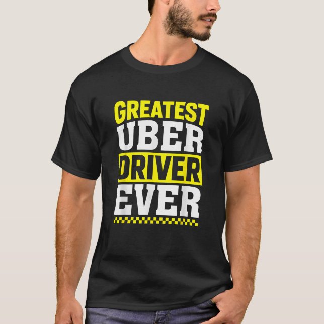 Greatest Uber Driver Ever Uber Driver Funny T-Shirt (Front)