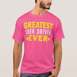 Greatest Uber Driver Ever Uber Driver Funny vintag T-Shirt