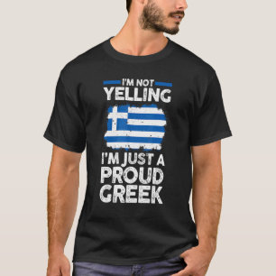 Greece Flag I'm Not Yelling I'm Just A Proud Gree T-Shirt