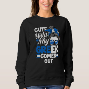 Greece Greek Greece Flag Cute Until My Greek Comes Sweatshirt