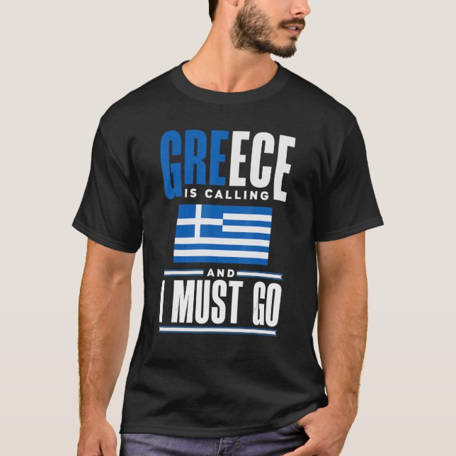 Greece Greek Greece Flag Greece Is Calling And I M T-Shirt (Front)