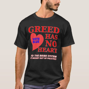Greed Has No Heart T-Shirt