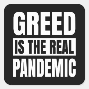 Greed is the real pandemic square sticker