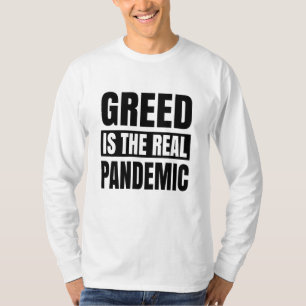 Greed is the real pandemic T-Shirt