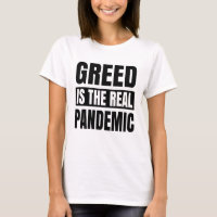 Greed is the real pandemic