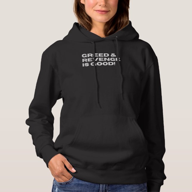 Greed & Revenge Is Good Funny Sarcastic Political  Hoodie (Front)