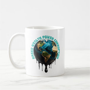 GREED, WEALTH, POWER, CORRUPTION COFFEE MUG