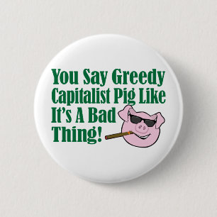 Greedy Capitalist Pig 6 Cm Round Badge