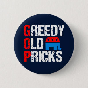 Greedy Old Pricks Funny Anti GOP 6 Cm Round Badge
