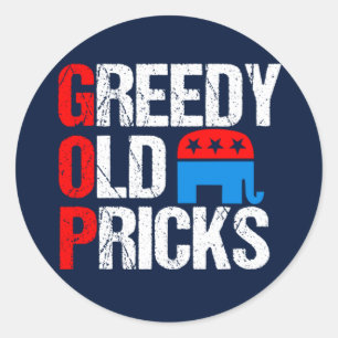 Greedy Old Pricks Funny Anti GOP Classic Round Sticker