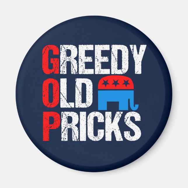 Greedy Old Pricks Funny Anti GOP Magnet (Front)