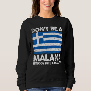 Greek Slang Meme Don't Be A Malaka Nobody Likes M Sweatshirt