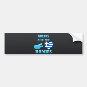 Greeks are my Homies Bumper Sticker
