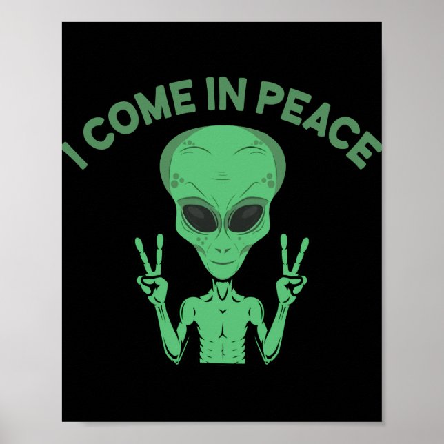 Green Alien I Come In Peace Extraterrestrial UFO Poster (Front)