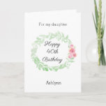 Green and Pink Pretty 40th Birthday Daughter Card<br><div class="desc">A watercolor laurel and pink flowers pretty Happy 40th Birthday daughter card, which you will be able to easily personalise the front with her name. The inside message of this pretty 40th birthday card reads a heartfelt message, which you can also personalise if you wanted. The back has the same...</div>