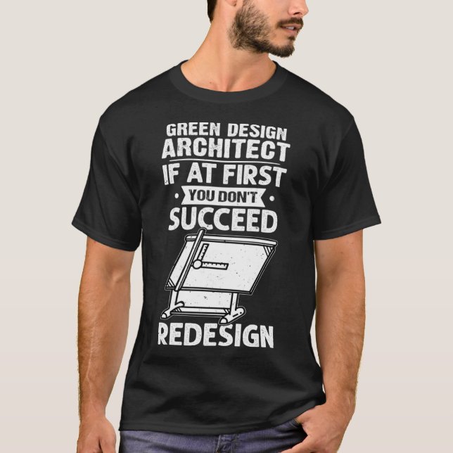 Green Architect If You Don t Succeed Redesign T-Shirt (Front)