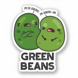 Green Beans Funny Jealous Bean Pun