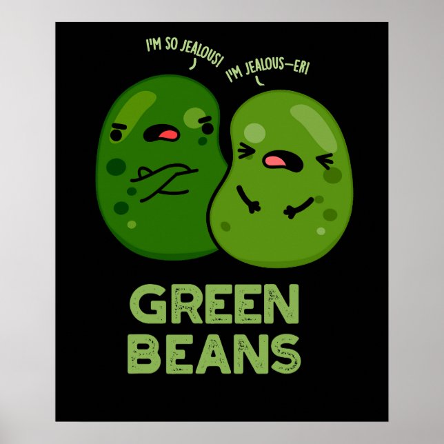 Green Beans Funny Jealous Bean Pun Dark BG Poster (Front)