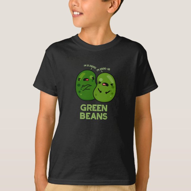 Green Beans Funny Jealous Bean Pun Dark BG T-Shirt (Front)