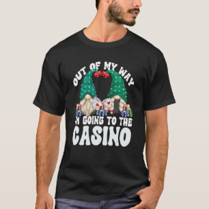 Green Casino Gnome Out Of My Way Im Going To The C T-Shirt