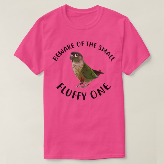 Green Cheek Conure Apparel Beware Of My Fluffy Par T-Shirt (Design Front)