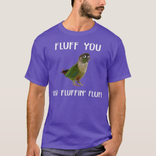 Green Cheek Conure Fluff You Conure Parrot Bird T-Shirt