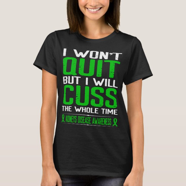 Green Cuss Not Quit Kidneys Disease Awareness T-Shirt (Front)