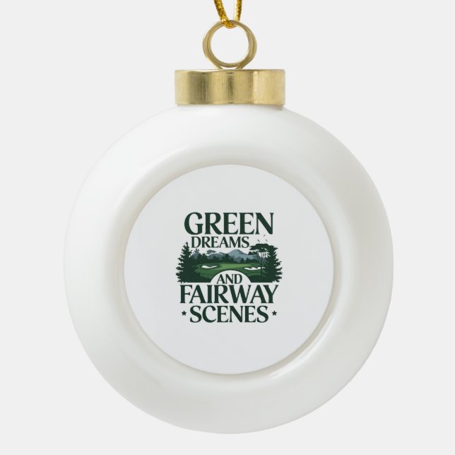 Green Dreams, Golf Trendy Ceramic Ball Christmas Ornament (Front)