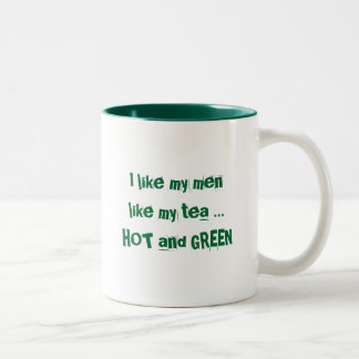 Green Flame, I like my men like my tea ... H... Two-Tone Coffee Mug