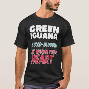 Green Iguana is cold-blooded but warms your heart T-Shirt