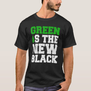 Green Is The New Black Earth Day And Planet Enviro T-Shirt