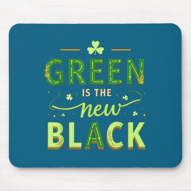 Green Is The New Black - St. Patrick’s Day Shamroc Mouse Mat (Front)