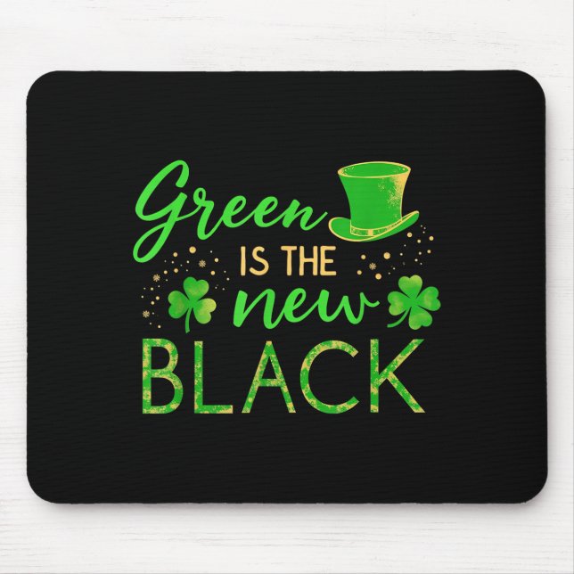 Green Is The New Black - St. Patrick’s Day Shamroc Mouse Mat (Front)
