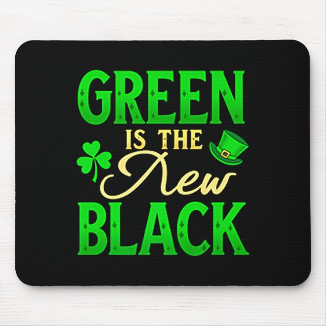 Green Is The New Black - St. Patrick’s Day Shamroc Mouse Mat (Front)