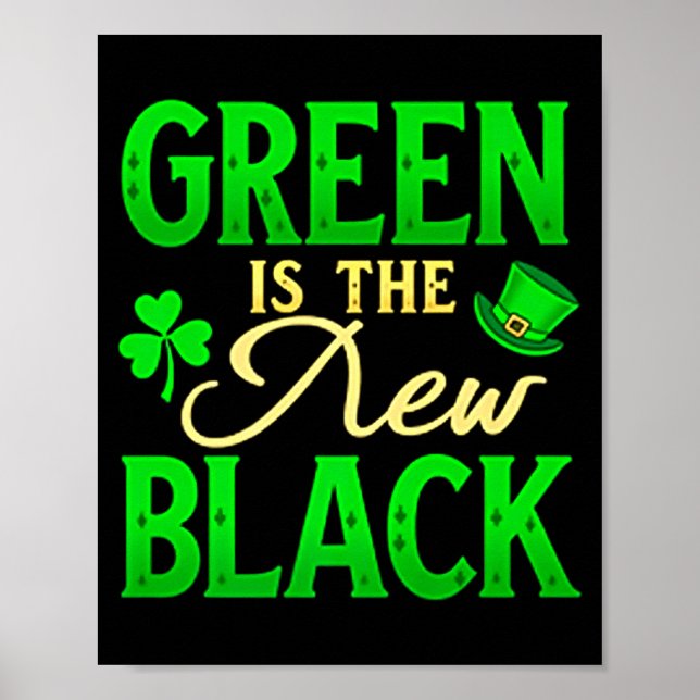 Green Is The New Black - St. Patrick’s Day Shamroc Poster (Front)