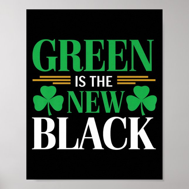 Green Is The New Black - St. Patrick’s Day Shamroc Poster (Front)