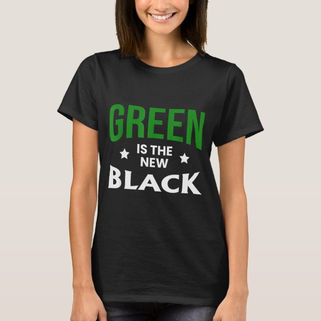 Green Is The New Black St. Patricks Day  T-Shirt (Front)