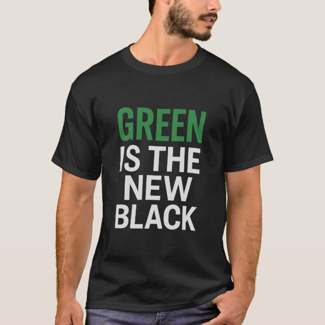 GREEN IS THE NEW BLACK T-Shirt (Front)