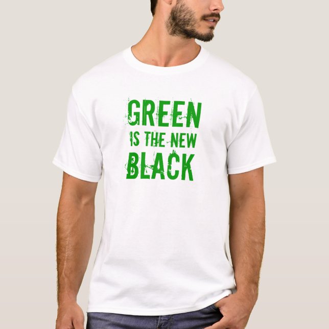 Green is the new Black T-Shirt (Front)