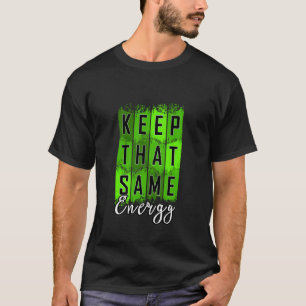 Green Keep That Same Energy v2 Green Graphic T-Shirt