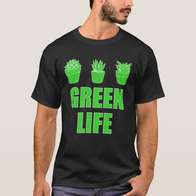 Green Life  Saying For Garden  Gardening Gardener T-Shirt (Front)