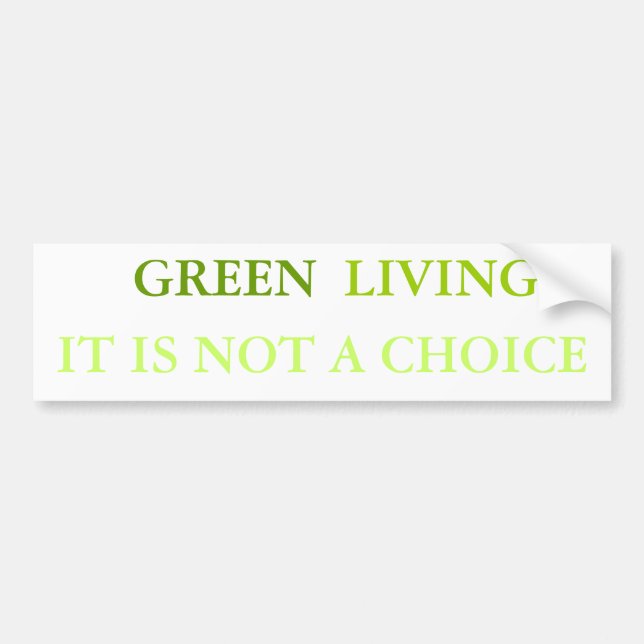 GREEN, LIVING IT IS NOT A CHOICE BUMPER STICKER (Front)