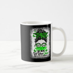 Green Messy Bun In May We Wear Green Mental Health Coffee Mug