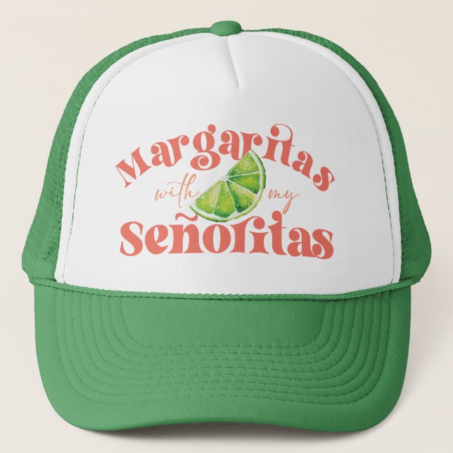Green Peach Margaritas with my Señoritas Trucker Hat (Front)