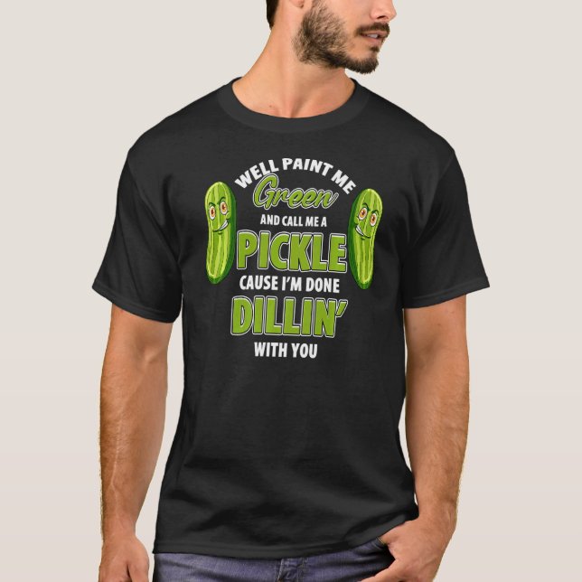 Green Pickle Dillin Joke Pun Vegetarian Cucumber T-Shirt (Front)
