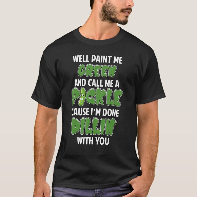 Green Pickle Dillin Joke Pun Vegetarian Cucumber   T-Shirt (Front)