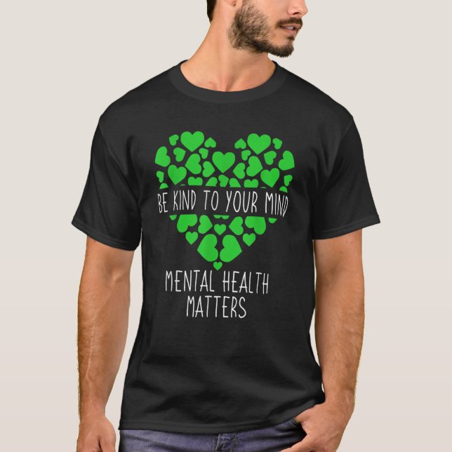 Green Ribbon Be Kind To Your Mind Mental Health Aw T-Shirt (Front)